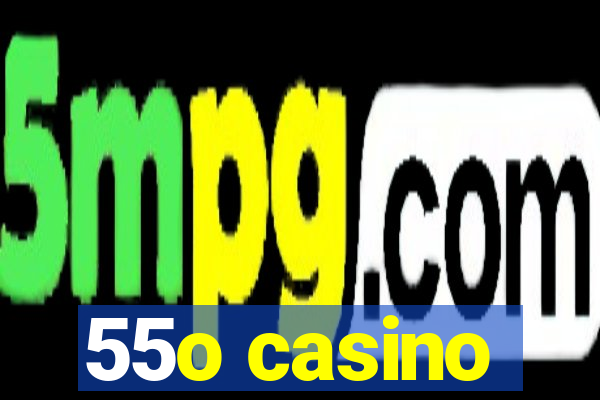 55o casino